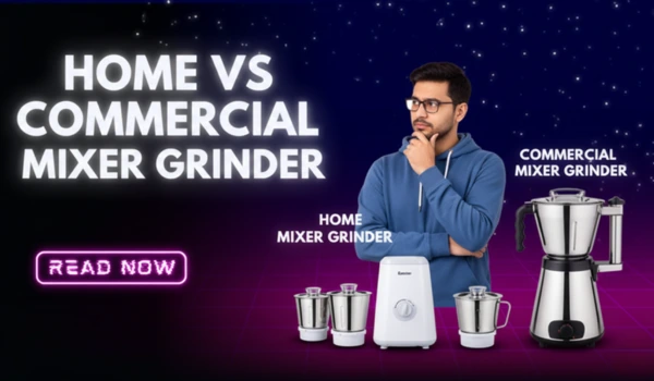 Home vs Commercial Mixer Grinder